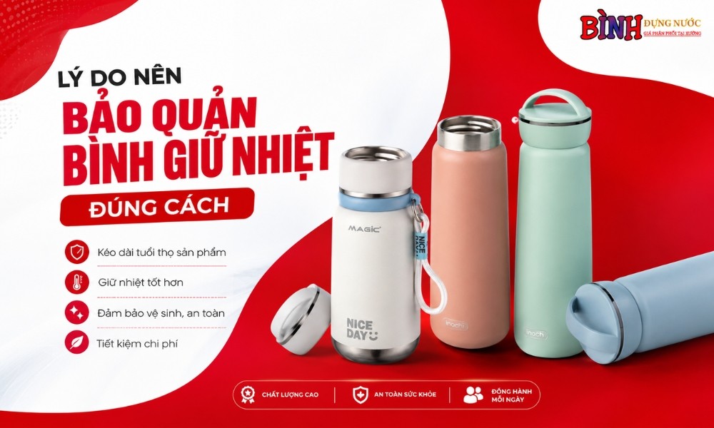 Những lý do nên bảo quản bình giữ nhiệt đúng cách trong quá trình sử dụng