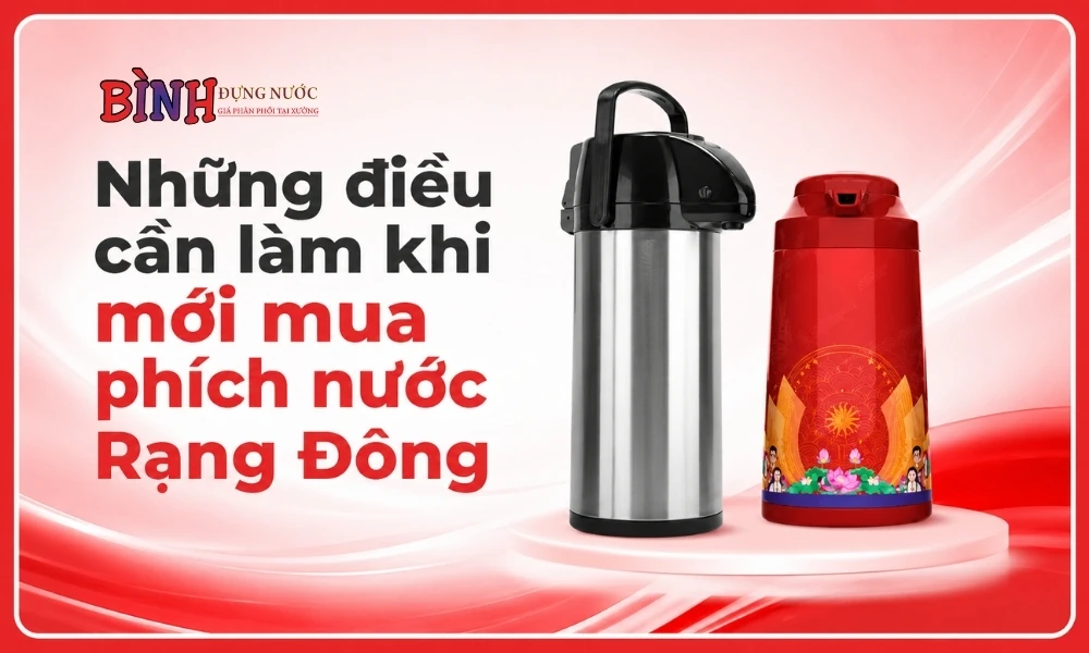 Những việc cần làm khi mới mua phích nước Rạng Đông